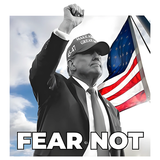 Fear Not - Donald Trump - DTF Transfer