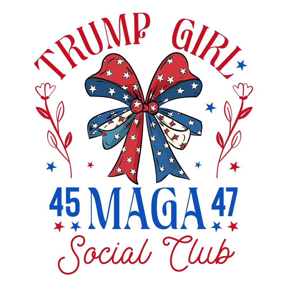 Trump Girl 45 47 Maga Social Club - Donald Trump - DTF Transfer