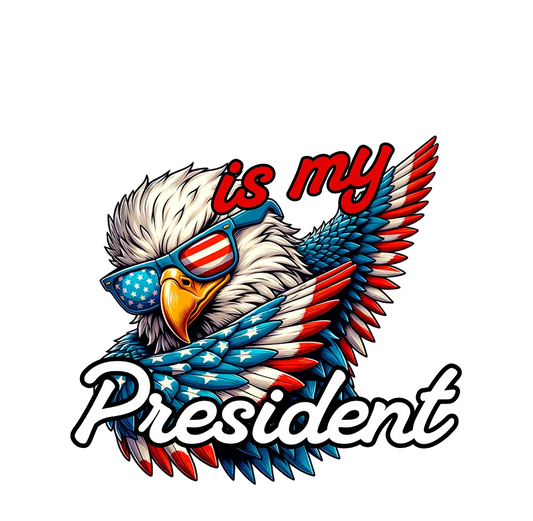 Trump is My President Eagle - Donald Trump - DTF Transfer