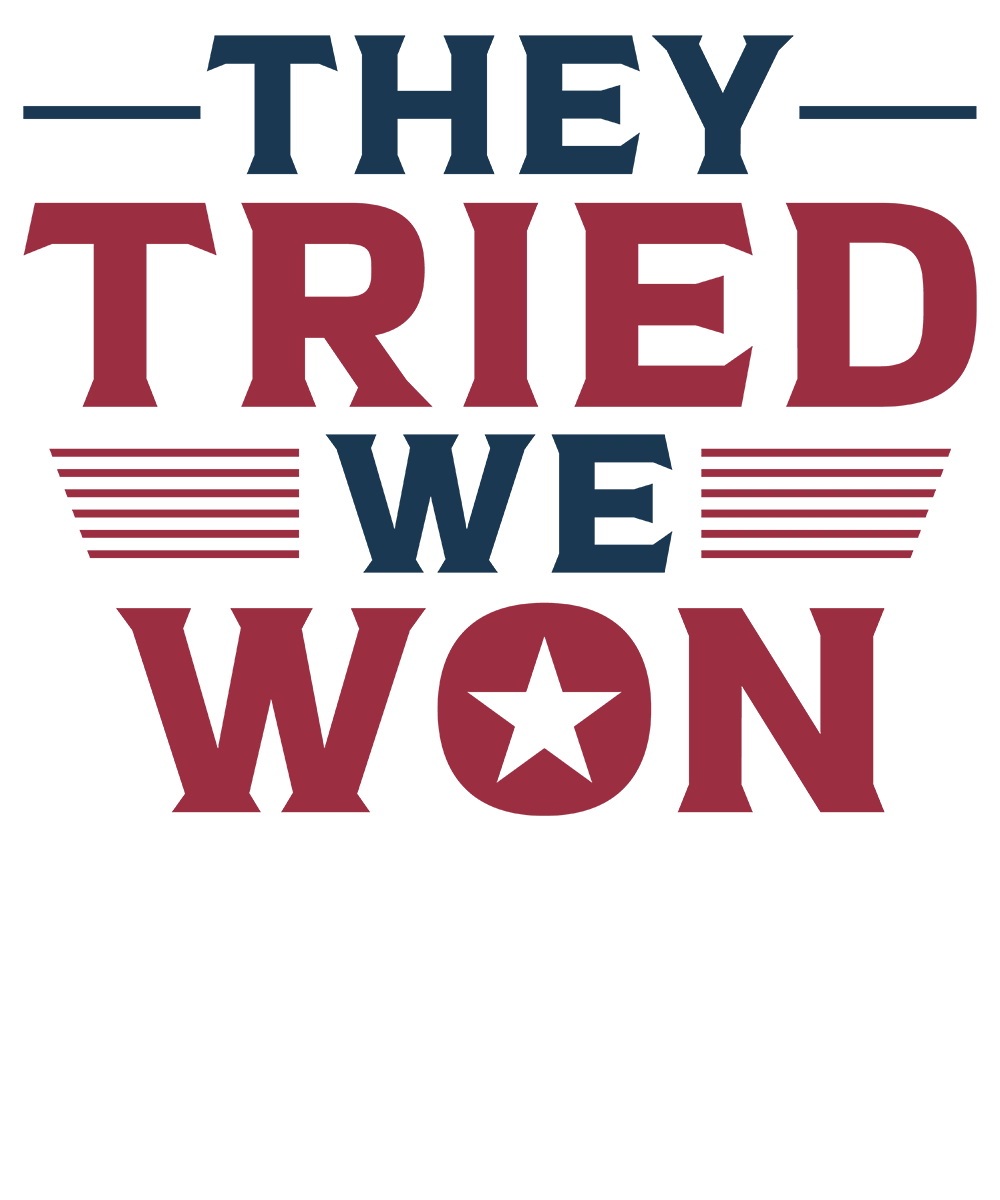 They Tried We Won - Donald Trump - DTF Transfer