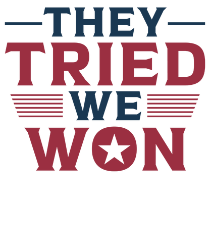 They Tried We Won - Donald Trump - DTF Transfer