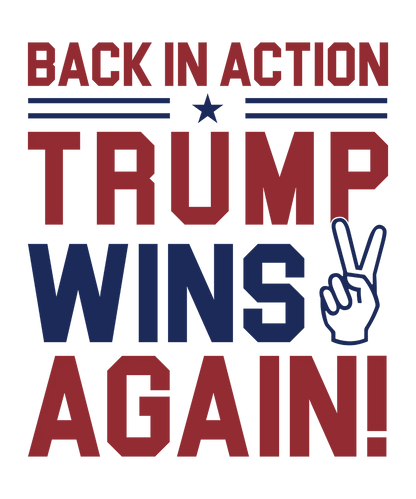 Back In Action Trump Wins Again - Donald Trump - DTF Transfer